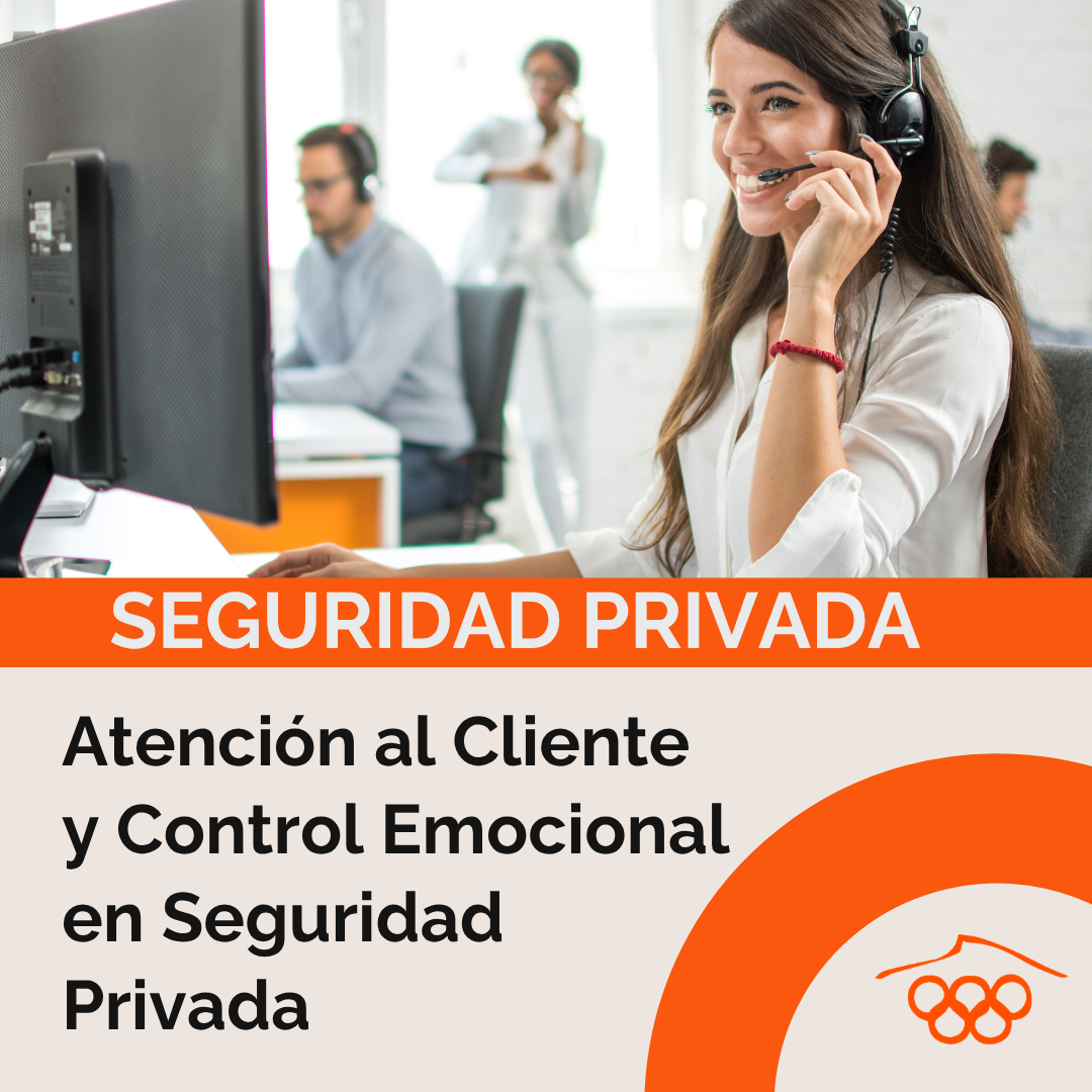Atención al Cliente y Control Emocional en Seguridad Privada