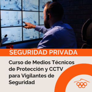 Curso de Medios Técnicos de Protección y CCTV para Vigilantes de Seguridad