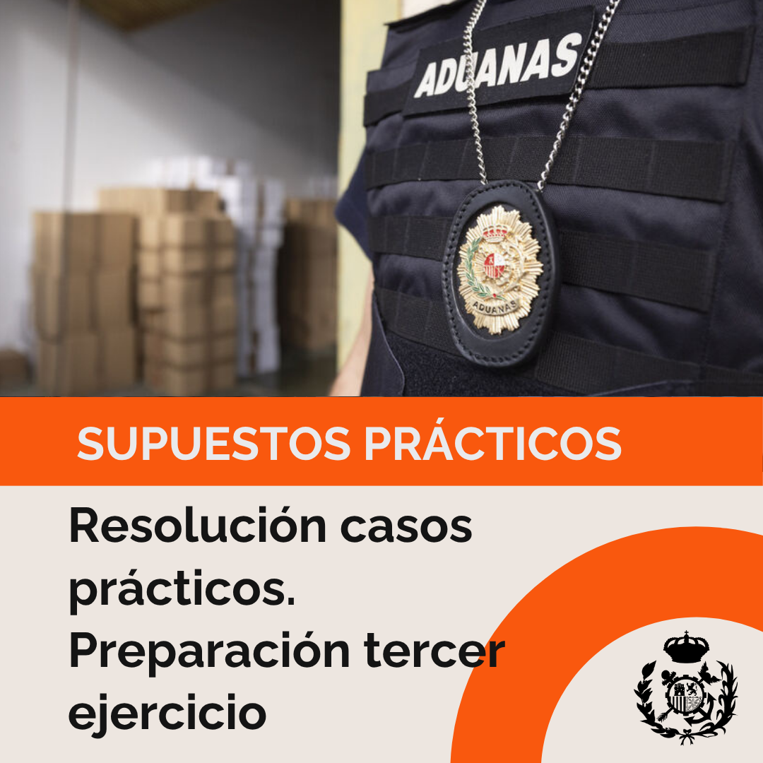 Monográfico: Supuestos y resolución de casos prácticos. Preparación del tercer ejercicio de Agentes de Vigilancia Aduanera